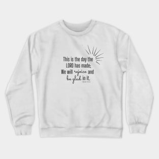 This is the day the Lord has made. Psalm 118.24 Crewneck Sweatshirt